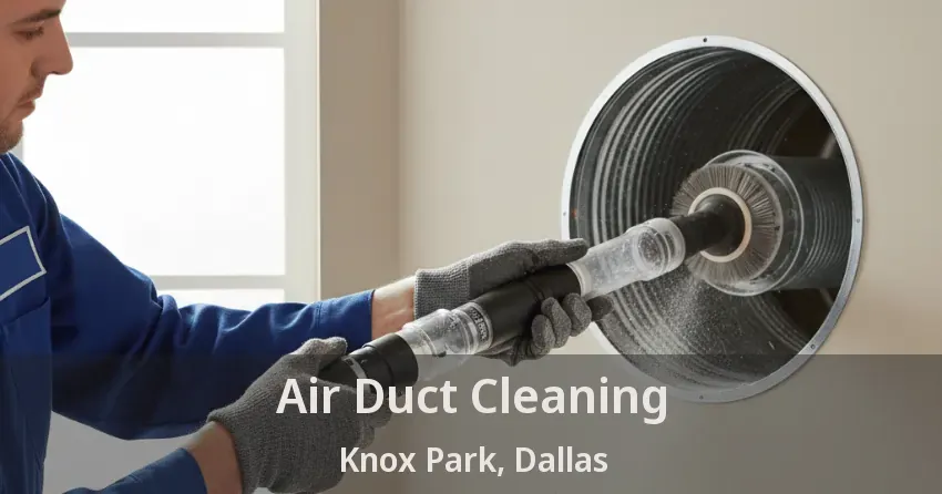 Air Duct Cleaning Knox Park, Dallas - TX Air Duct Cleaning Knox Park, Dallas - TX