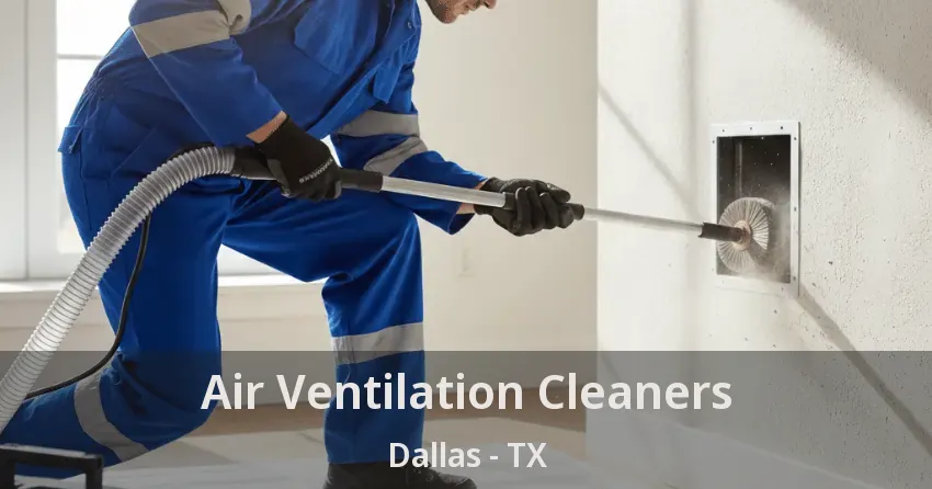 Air Ventilation Cleaners Dallas - TX Air Ventilation Cleaners Dallas - TX