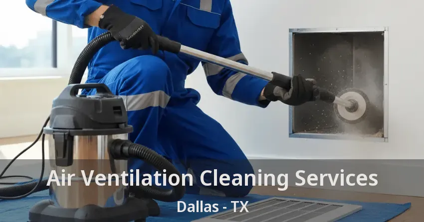Air Ventilation Cleaning Services Dallas - TX