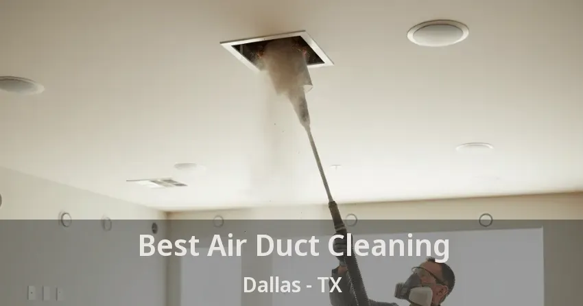 Best Air Duct Cleaning Dallas - TX Best Air Duct Cleaning Dallas - TX