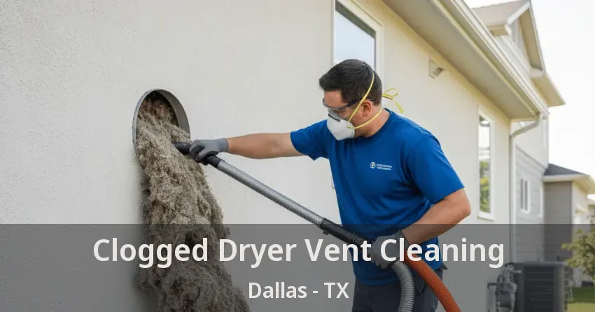 Clogged Dryer Vent Cleaning Dallas - TX