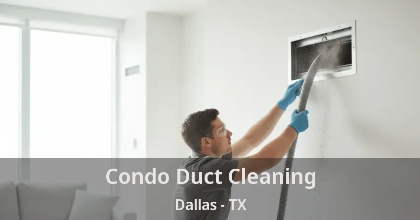 Condo Duct Cleaning Dallas - TX