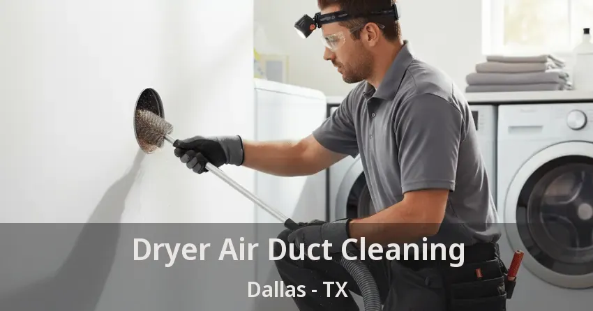 Dryer Air Duct Cleaning Dallas - TX Dryer Air Duct Cleaning Dallas - TX