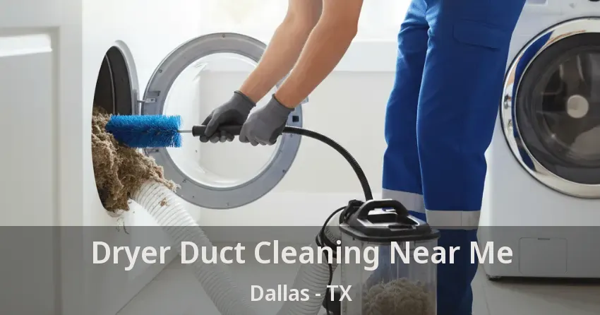 Dryer Duct Cleaning Near Me Dallas - TX Dryer Duct Cleaning Near Me Dallas - TX