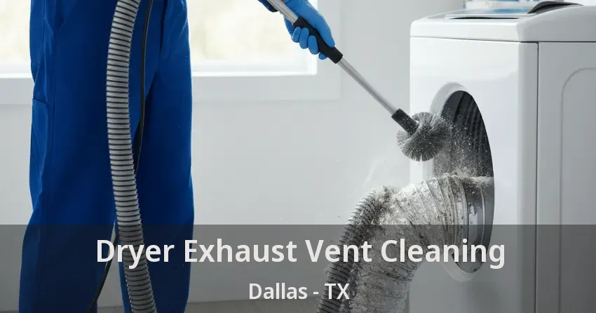 Dryer Exhaust Vent Cleaning Dallas - TX Dryer Exhaust Vent Cleaning Dallas - TX