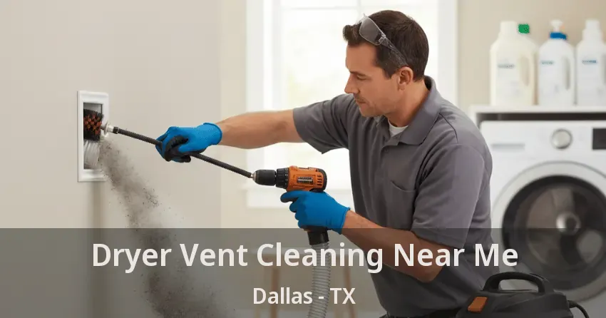 Dryer Vent Cleaning Near Me Dallas - TX Dryer Vent Cleaning Near Me Dallas - TX