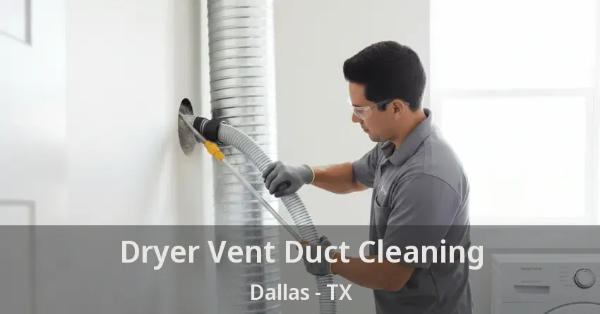 Dryer Vent Duct Cleaning Dallas - TX