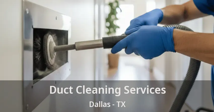 Duct Cleaning Services Dallas - TX Duct Cleaning Services Dallas - TX