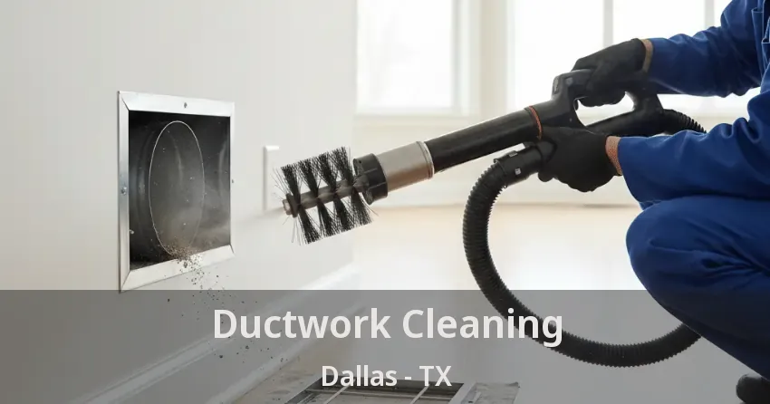 Ductwork Cleaning Dallas - TX