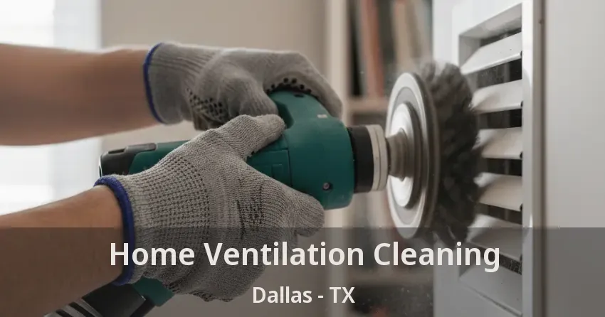 Home Ventilation Cleaning Dallas - TX