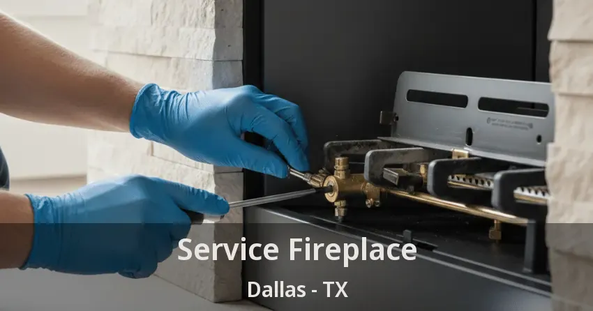 Service Fireplace Dallas - TX Service Fireplace Dallas - TX