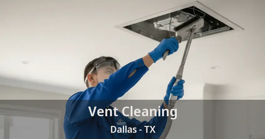 Vent Cleaning Dallas - TX
