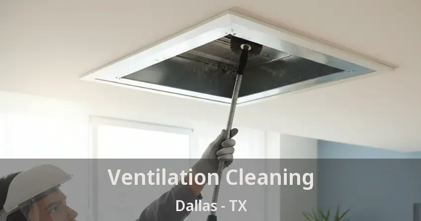 Ventilation Cleaning Dallas - TX Ventilation Cleaning Dallas - TX
